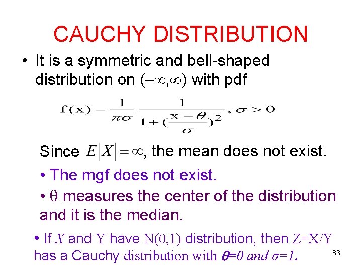 CAUCHY DISTRIBUTION • It is a symmetric and bell-shaped distribution on ( , ) CAUCHY DISTRIBUTION • It is a symmetric and bell-shaped distribution on ( , )