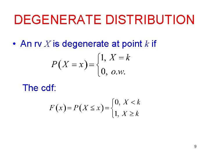 DEGENERATE DISTRIBUTION • An rv X is degenerate at point k if The cdf: