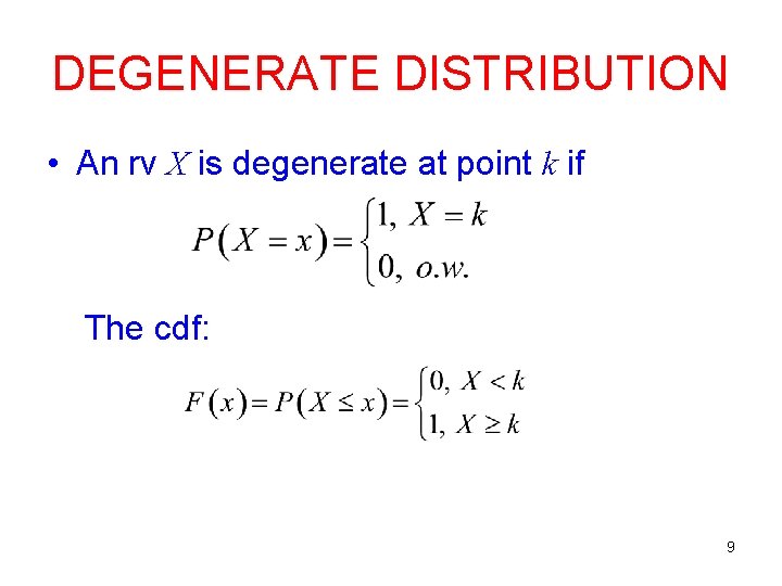 DEGENERATE DISTRIBUTION • An rv X is degenerate at point k if The cdf: DEGENERATE DISTRIBUTION • An rv X is degenerate at point k if The cdf: