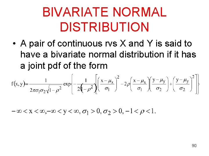 BIVARIATE NORMAL DISTRIBUTION • A pair of continuous rvs X and Y is said