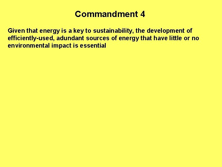 Commandment 4 Given that energy is a key to sustainability, the development of efficiently-used,