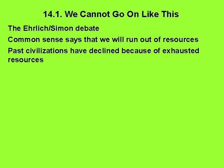 14. 1. We Cannot Go On Like This The Ehrlich/Simon debate Common sense says