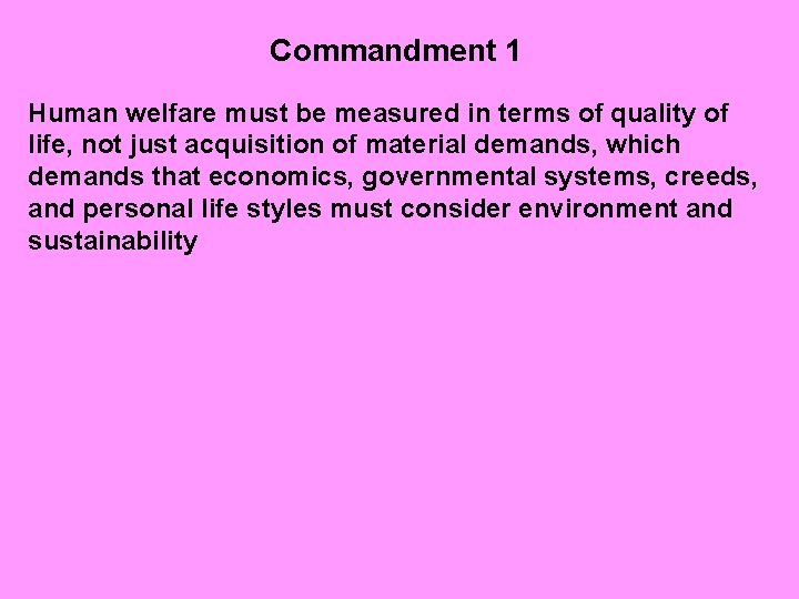 Commandment 1 Human welfare must be measured in terms of quality of life, not