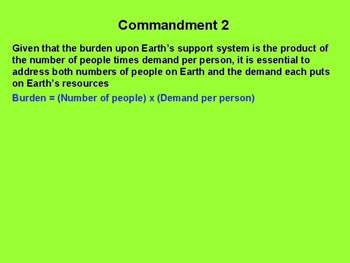 Commandment 2 Given that the burden upon Earth’s support system is the product of