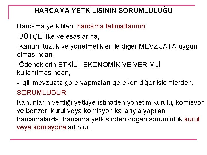 HARCAMA YETKİLİSİNİN SORUMLULUĞU Harcama yetkilileri, harcama talimatlarının; -BÜTÇE ilke ve esaslarına, -Kanun, tüzük ve