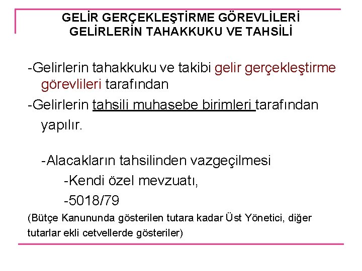 GELİR GERÇEKLEŞTİRME GÖREVLİLERİ GELİRLERİN TAHAKKUKU VE TAHSİLİ -Gelirlerin tahakkuku ve takibi gelir gerçekleştirme görevlileri