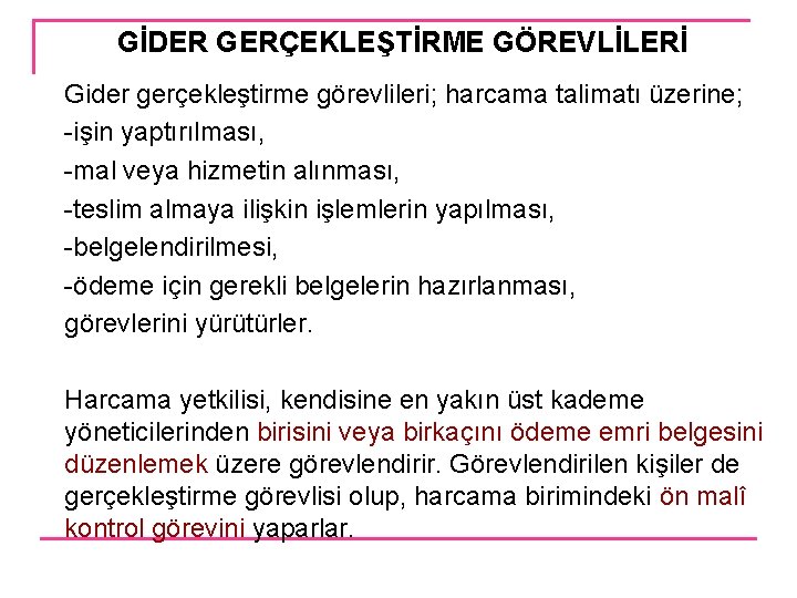 GİDER GERÇEKLEŞTİRME GÖREVLİLERİ Gider gerçekleştirme görevlileri; harcama talimatı üzerine; -işin yaptırılması, -mal veya hizmetin