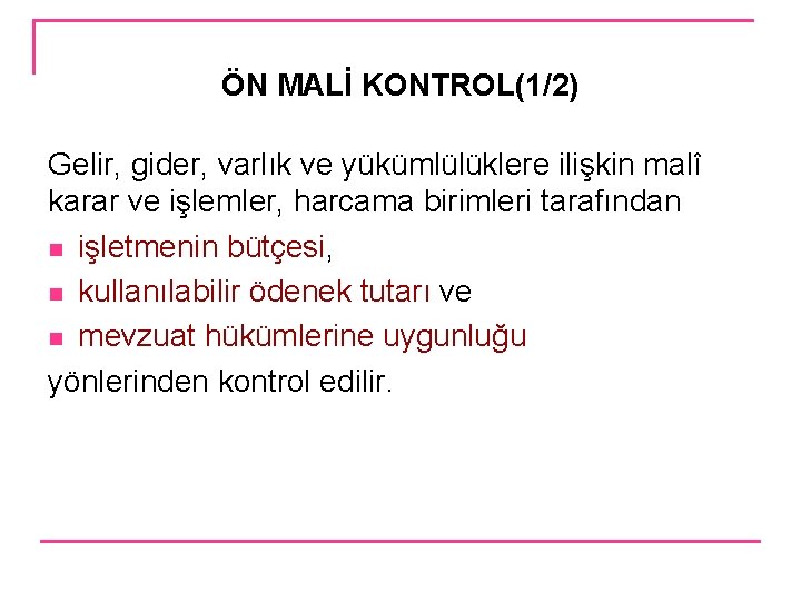 ÖN MALİ KONTROL(1/2) Gelir, gider, varlık ve yükümlülüklere ilişkin malî karar ve işlemler, harcama