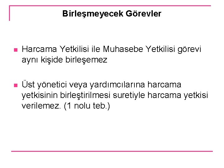 Birleşmeyecek Görevler n Harcama Yetkilisi ile Muhasebe Yetkilisi görevi aynı kişide birleşemez n Üst