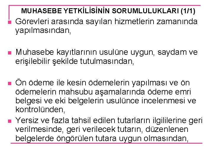 MUHASEBE YETKİLİSİNİN SORUMLULUKLARI (1/1) n Görevleri arasında sayılan hizmetlerin zamanında yapılmasından, n Muhasebe kayıtlarının