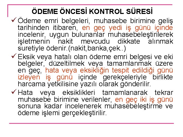 ÖDEME ÖNCESİ KONTROL SÜRESİ ü Ödeme emri belgeleri, muhasebe birimine geliş tarihinden itibaren, en