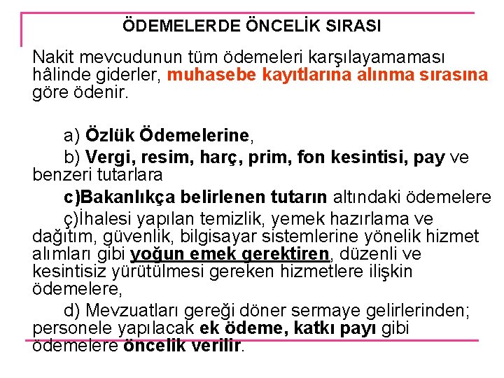 ÖDEMELERDE ÖNCELİK SIRASI Nakit mevcudunun tüm ödemeleri karşılayamaması hâlinde giderler, muhasebe kayıtlarına alınma sırasına