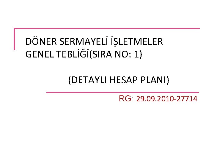 DÖNER SERMAYELİ İŞLETMELER GENEL TEBLİĞİ(SIRA NO: 1) (DETAYLI HESAP PLANI) RG: 29. 09. 2010