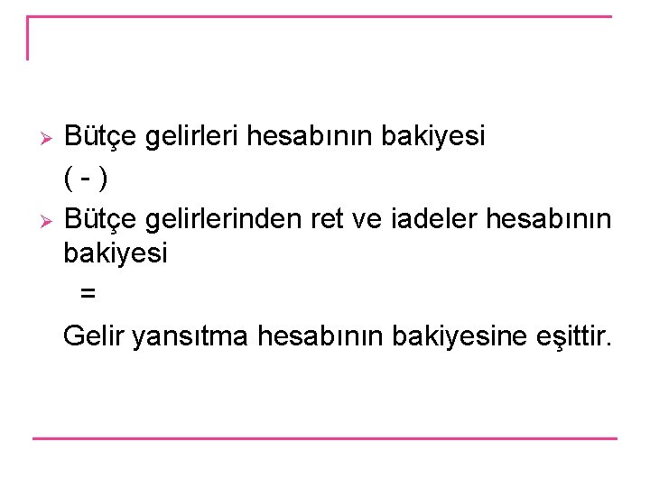 Bütçe gelirleri hesabının bakiyesi ( - ) Ø Bütçe gelirlerinden ret ve iadeler hesabının