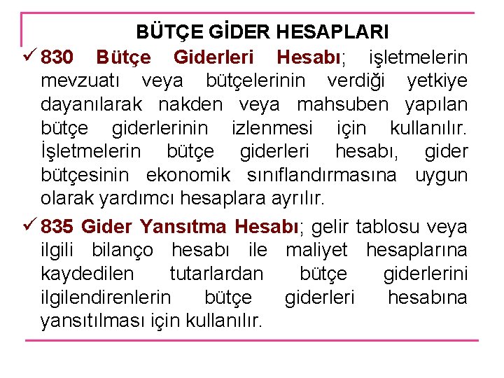 BÜTÇE GİDER HESAPLARI ü 830 Bütçe Giderleri Hesabı; işletmelerin mevzuatı veya bütçelerinin verdiği yetkiye