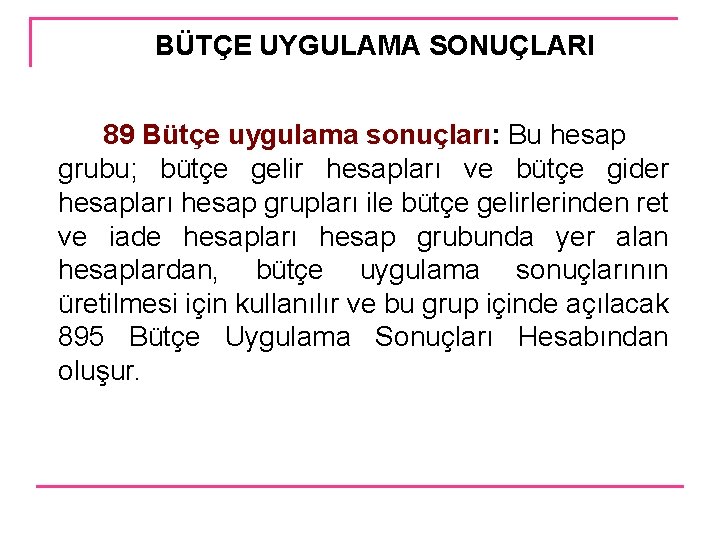 BÜTÇE UYGULAMA SONUÇLARI 89 Bütçe uygulama sonuçları: Bu hesap grubu; bütçe gelir hesapları ve