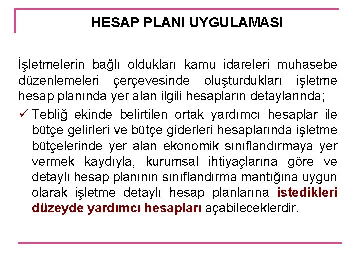 HESAP PLANI UYGULAMASI İşletmelerin bağlı oldukları kamu idareleri muhasebe düzenlemeleri çerçevesinde oluşturdukları işletme hesap