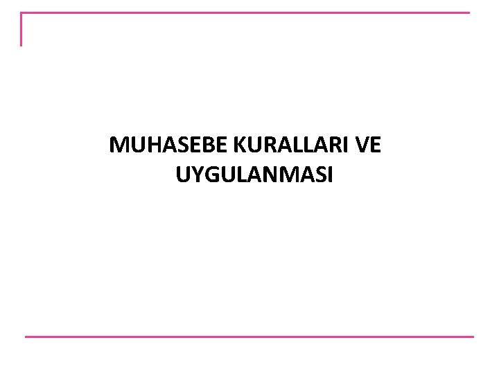 MUHASEBE KURALLARI VE UYGULANMASI 