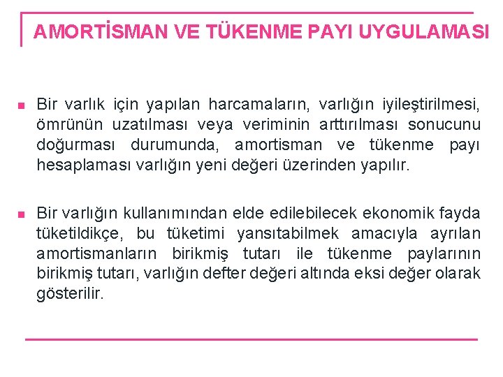 AMORTİSMAN VE TÜKENME PAYI UYGULAMASI n Bir varlık için yapılan harcamaların, varlığın iyileştirilmesi, ömrünün