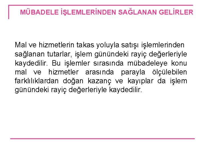 MÜBADELE İŞLEMLERİNDEN SAĞLANAN GELİRLER Mal ve hizmetlerin takas yoluyla satışı işlemlerinden sağlanan tutarlar, işlem