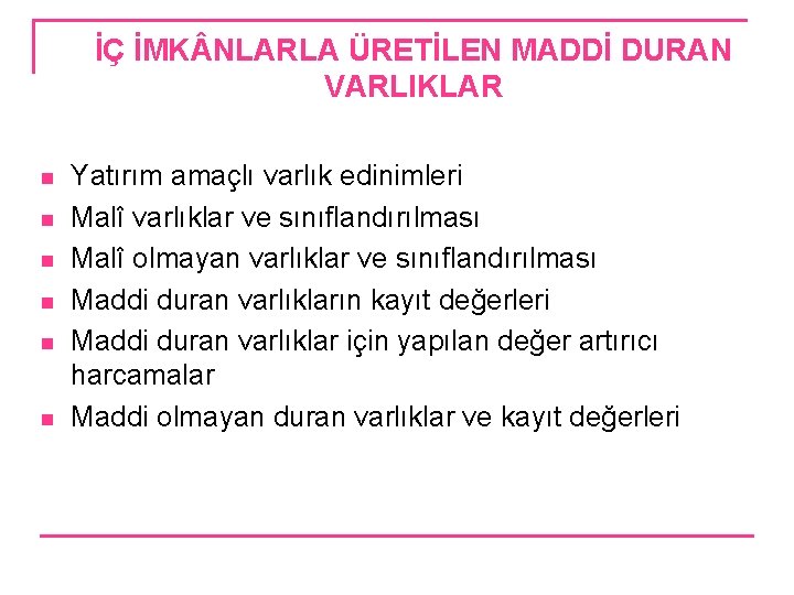 İÇ İMK NLARLA ÜRETİLEN MADDİ DURAN VARLIKLAR n n n Yatırım amaçlı varlık edinimleri