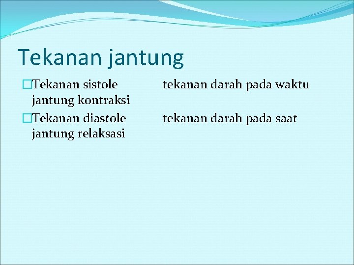 Tekanan jantung �Tekanan sistole jantung kontraksi �Tekanan diastole jantung relaksasi tekanan darah pada waktu