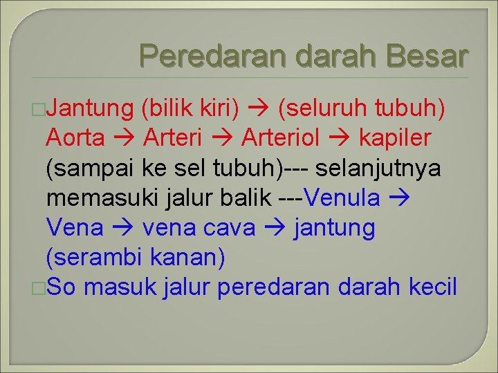 Peredaran darah Besar �Jantung (bilik kiri) (seluruh tubuh) Aorta Arteriol kapiler (sampai ke sel