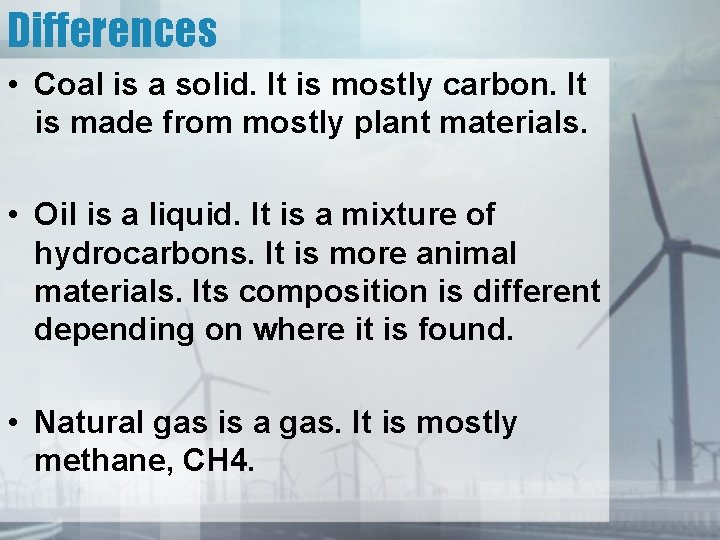 Differences • Coal is a solid. It is mostly carbon. It is made from