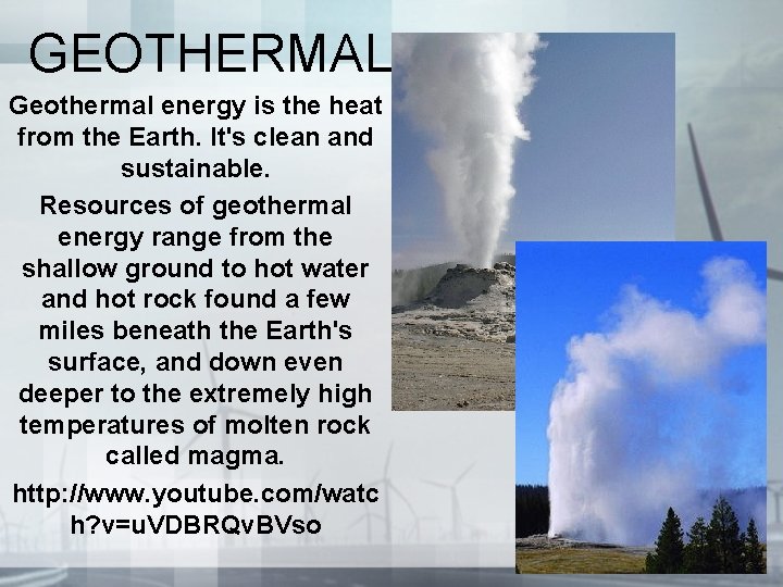 GEOTHERMAL Geothermal energy is the heat from the Earth. It's clean and sustainable. Resources