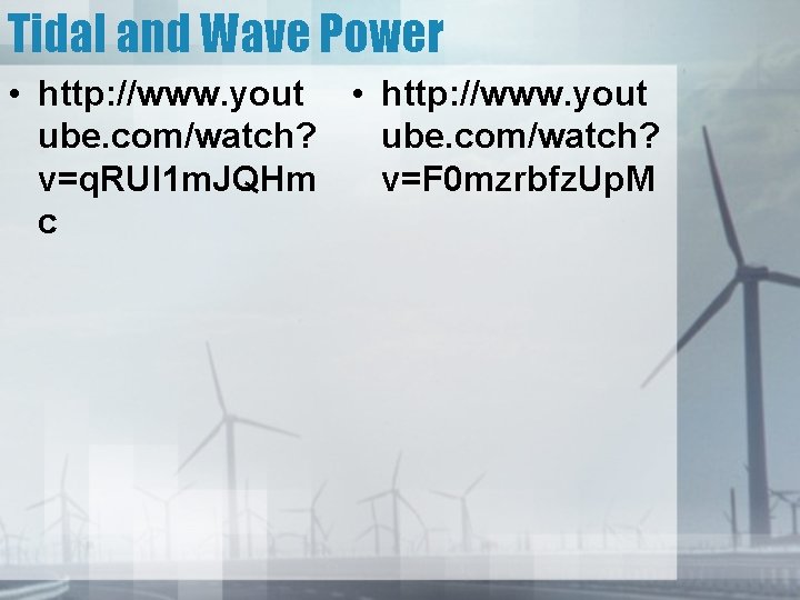 Tidal and Wave Power • http: //www. yout ube. com/watch? v=q. RUl 1 m.