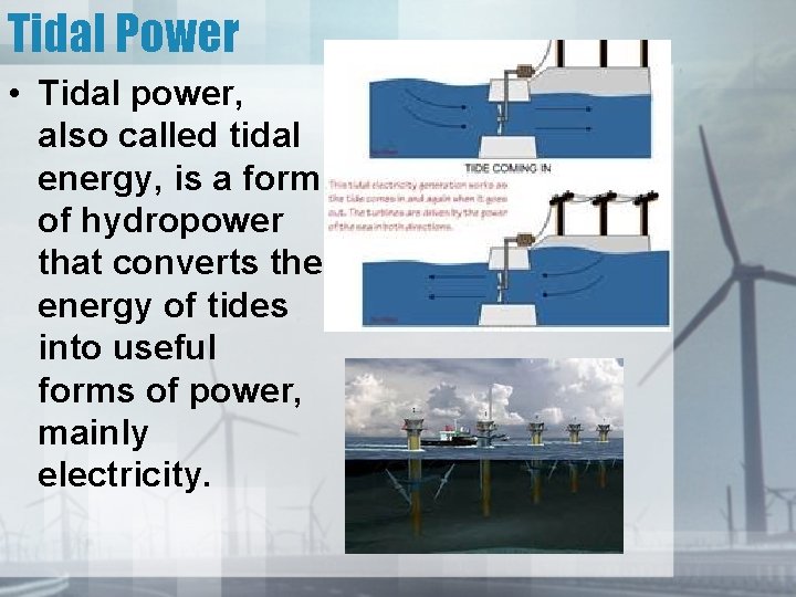 Tidal Power • Tidal power, also called tidal energy, is a form of hydropower