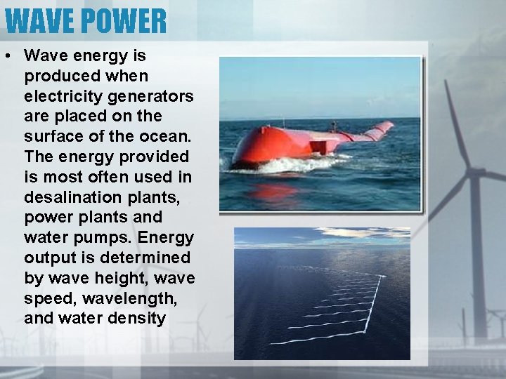 WAVE POWER • Wave energy is produced when electricity generators are placed on the