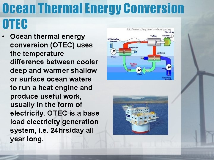 Ocean Thermal Energy Conversion OTEC • Ocean thermal energy conversion (OTEC) uses the temperature