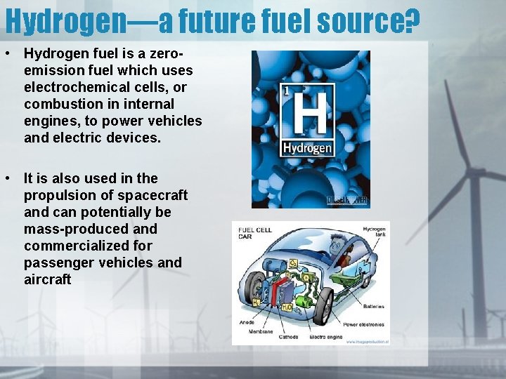 Hydrogen—a future fuel source? • Hydrogen fuel is a zeroemission fuel which uses electrochemical