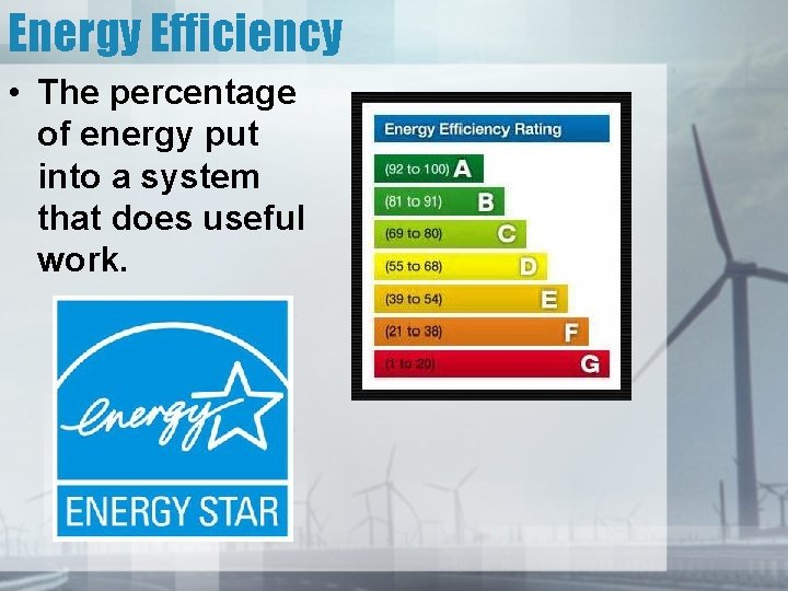 Energy Efficiency • The percentage of energy put into a system that does useful