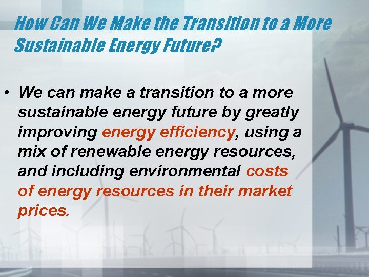 How Can We Make the Transition to a More Sustainable Energy Future? • We