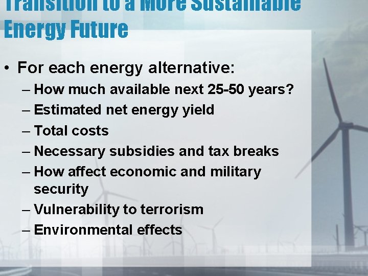 Transition to a More Sustainable Energy Future • For each energy alternative: – How