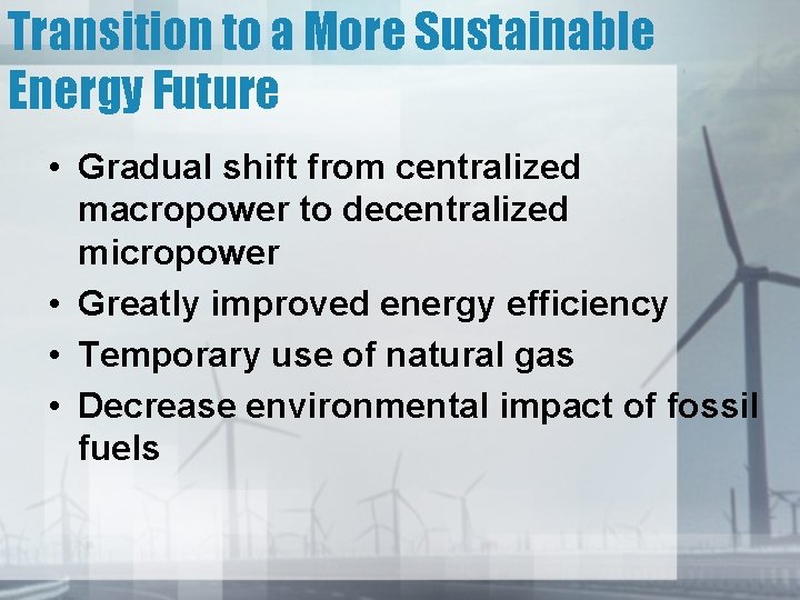Transition to a More Sustainable Energy Future • Gradual shift from centralized macropower to