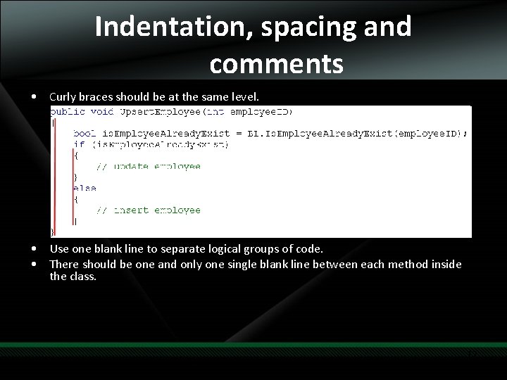 Indentation, spacing and comments • Curly braces should be at the same level. •