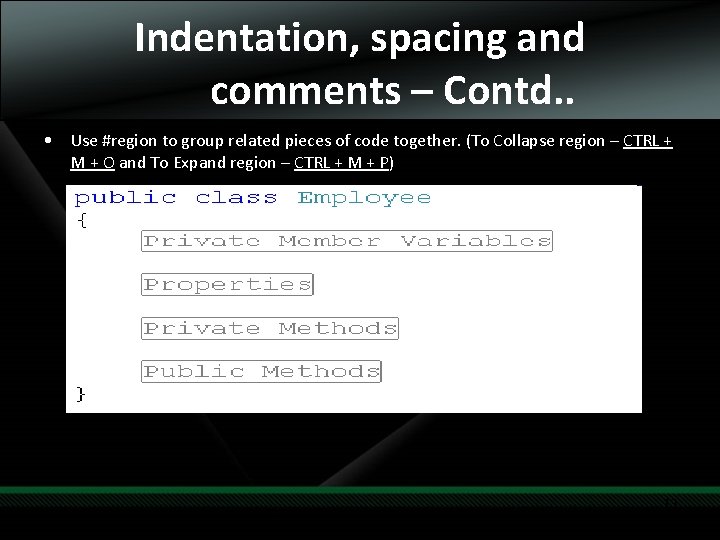 Indentation, spacing and comments – Contd. . • Use #region to group related pieces