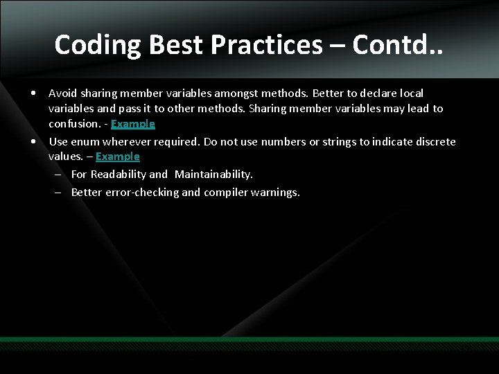 Coding Best Practices – Contd. . • Avoid sharing member variables amongst methods. Better