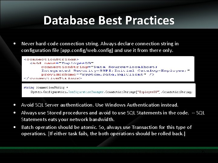 Database Best Practices • Never hard-code connection string. Always declare connection string in configuration