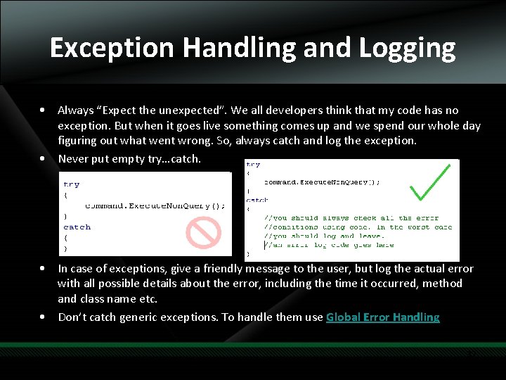 Exception Handling and Logging • Always “Expect the unexpected”. We all developers think that