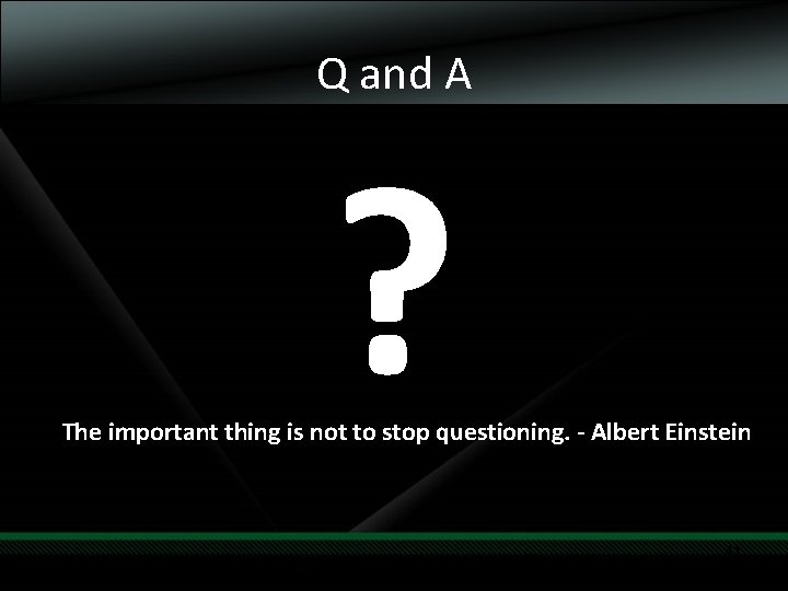 Q and A ? The important thing is not to stop questioning. - Albert Q and A ? The important thing is not to stop questioning. - Albert