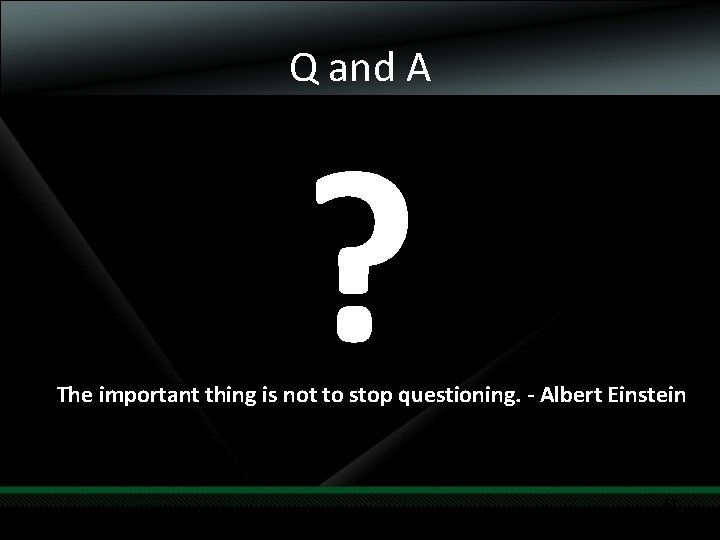 Q and A ? The important thing is not to stop questioning. - Albert