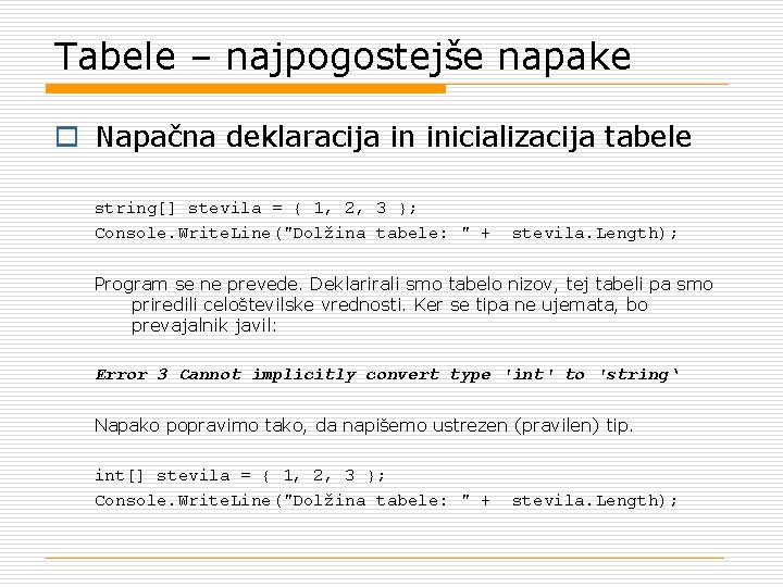 Tabele – najpogostejše napake o Napačna deklaracija in inicializacija tabele string[] stevila = {