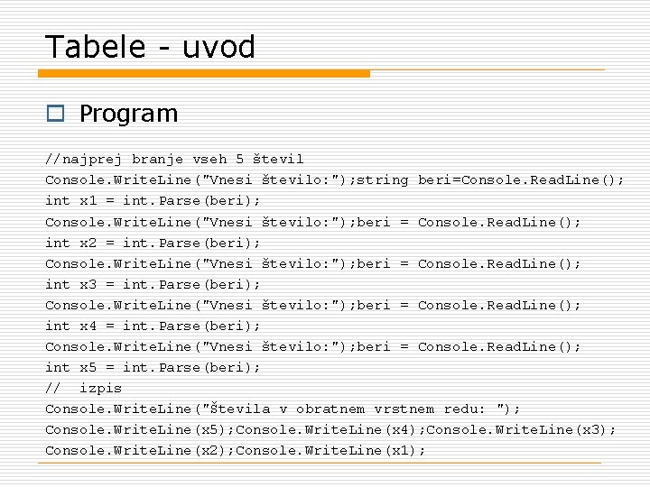 Tabele - uvod o Program //najprej branje vseh 5 števil Console. Write. Line("Vnesi število: