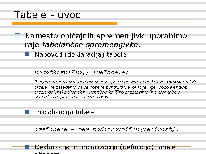 Tabele - uvod o Namesto običajnih spremenljivk uporabimo raje tabelarične spremenljivke. n Napoved (deklaracija)