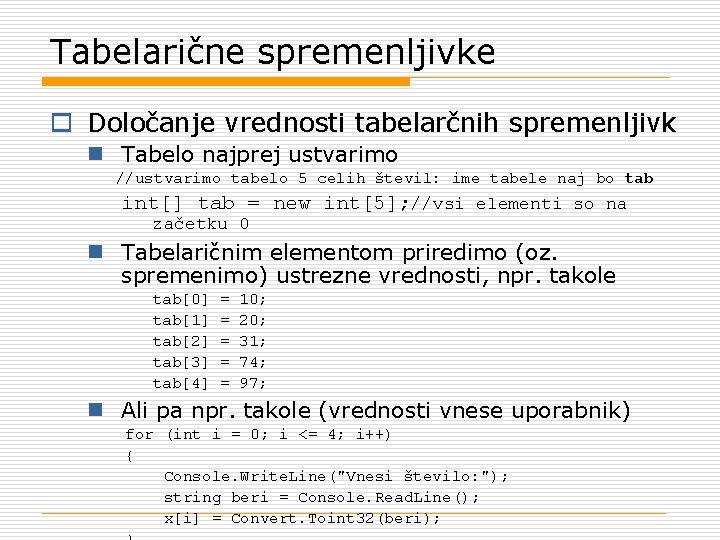 Tabelarične spremenljivke o Določanje vrednosti tabelarčnih spremenljivk n Tabelo najprej ustvarimo //ustvarimo tabelo 5