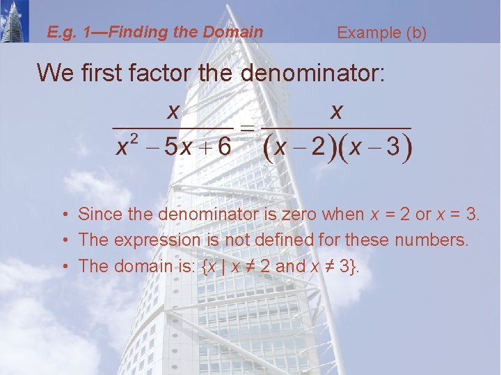 E. g. 1—Finding the Domain Example (b) We first factor the denominator: • Since